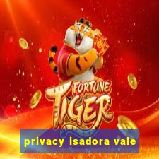 privacy isadora vale